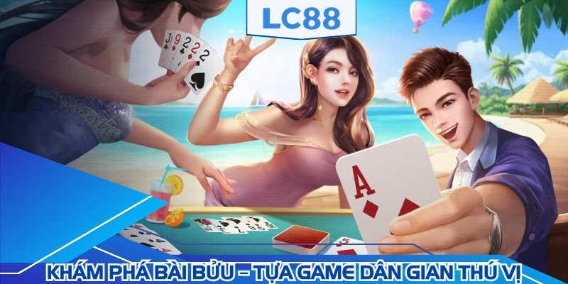 Khám phá Bài bửu tựa game dân gian thú vị