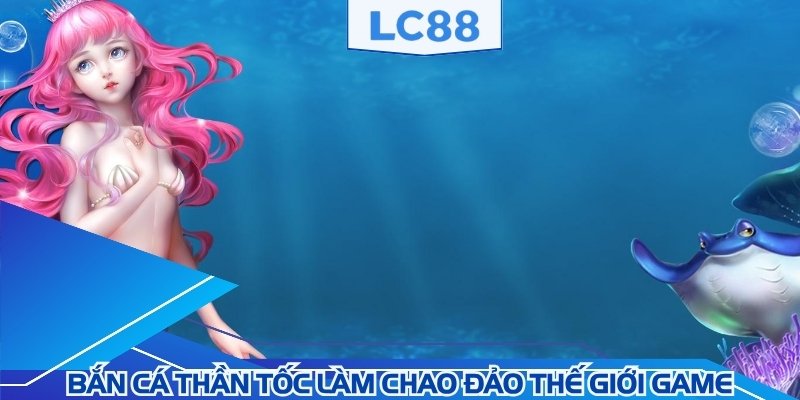 Bắn cá thần tốc làm chao đảo thế giới game
