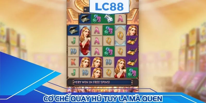 Cơ chế quay hũ tuy lạ mà quen